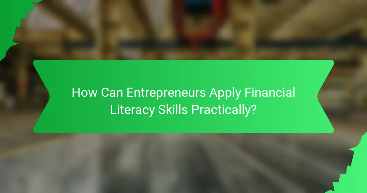 How Can Entrepreneurs Apply Financial Literacy Skills Practically?