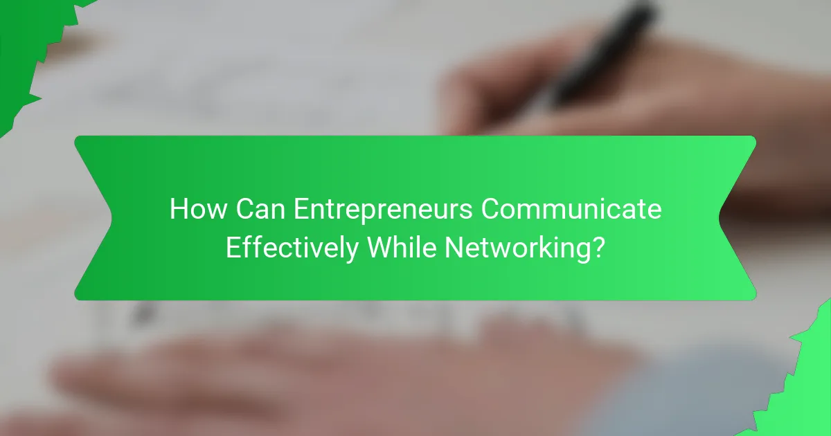 How Can Entrepreneurs Communicate Effectively While Networking?