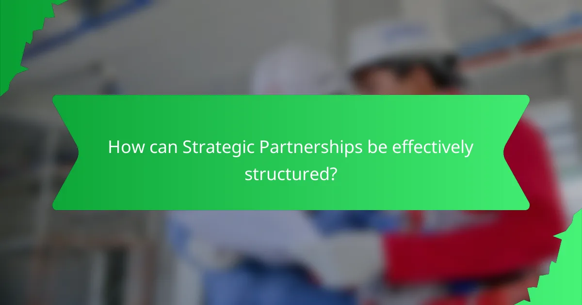 How can Strategic Partnerships be effectively structured?