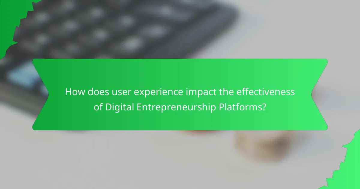 How does user experience impact the effectiveness of Digital Entrepreneurship Platforms?