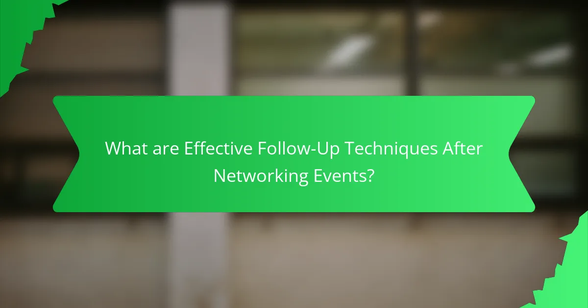 What are Effective Follow-Up Techniques After Networking Events?