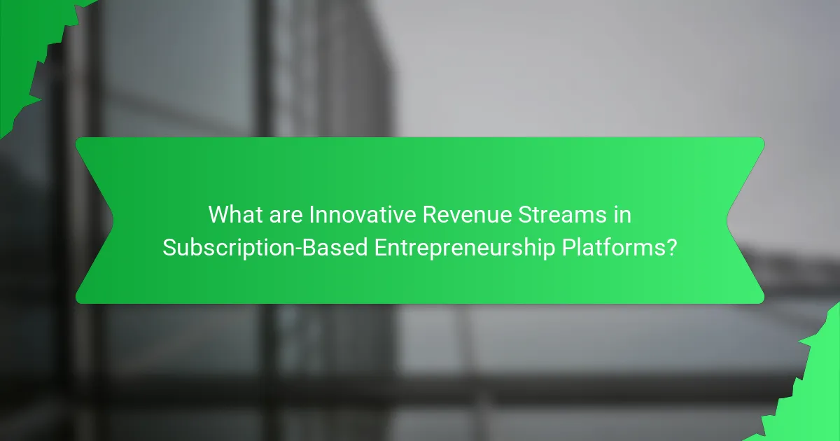 What are Innovative Revenue Streams in Subscription-Based Entrepreneurship Platforms?