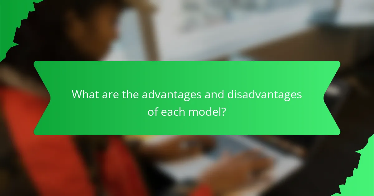 What are the advantages and disadvantages of each model?