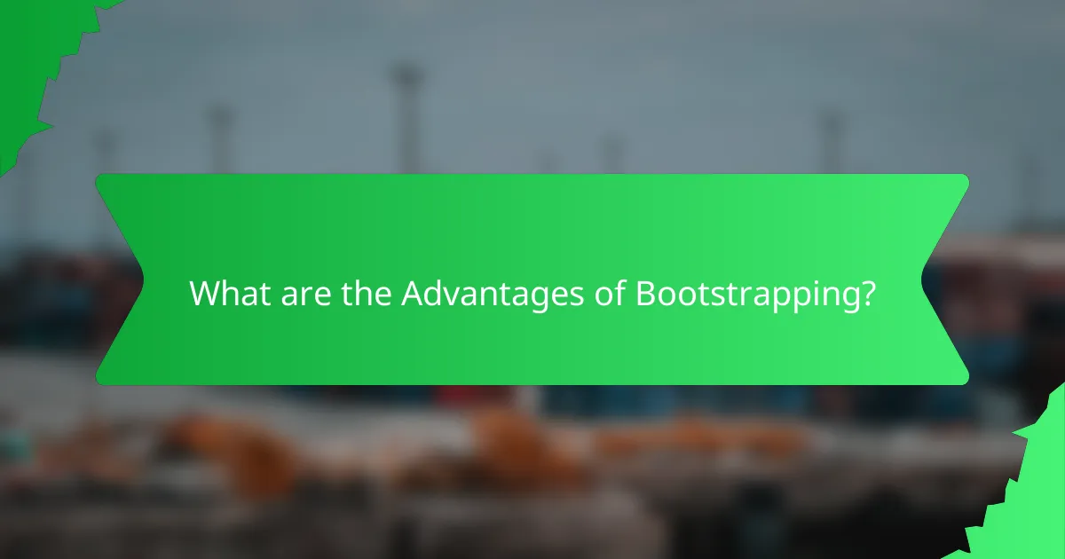 What are the Advantages of Bootstrapping?
