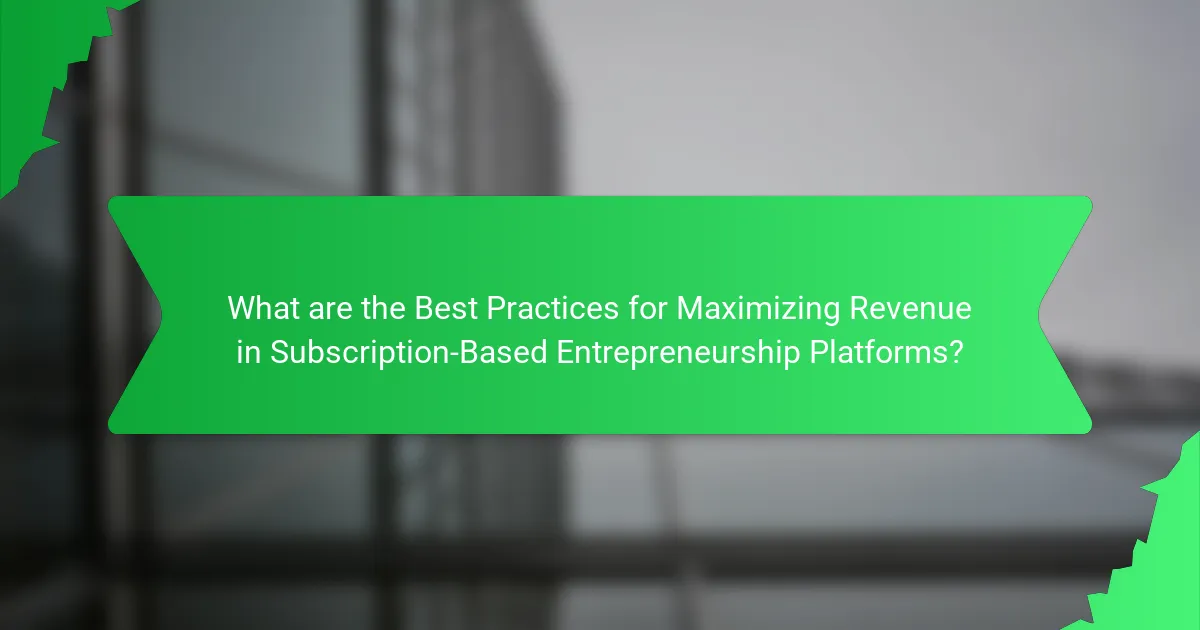 What are the Best Practices for Maximizing Revenue in Subscription-Based Entrepreneurship Platforms?