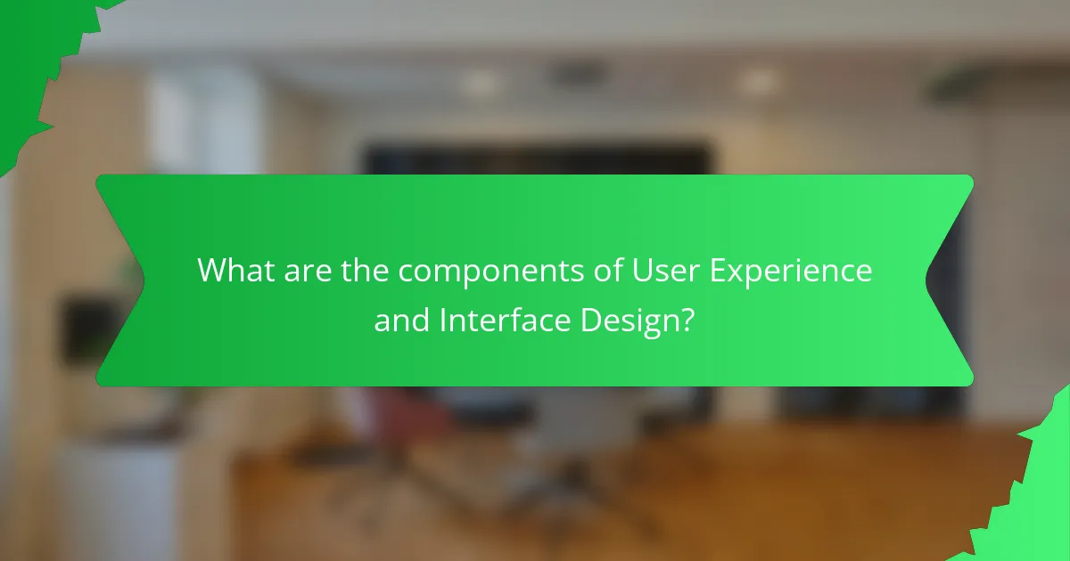 What are the components of User Experience and Interface Design?