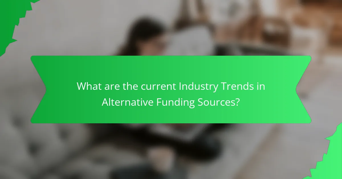 What are the current Industry Trends in Alternative Funding Sources?