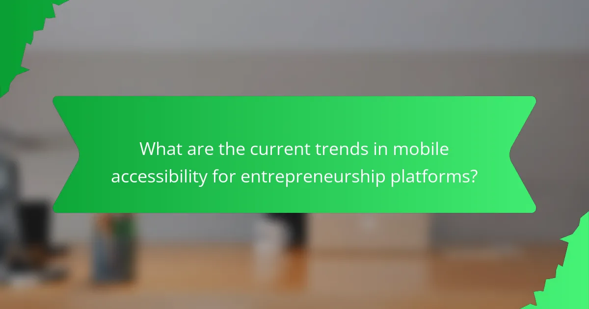 What are the current trends in mobile accessibility for entrepreneurship platforms?