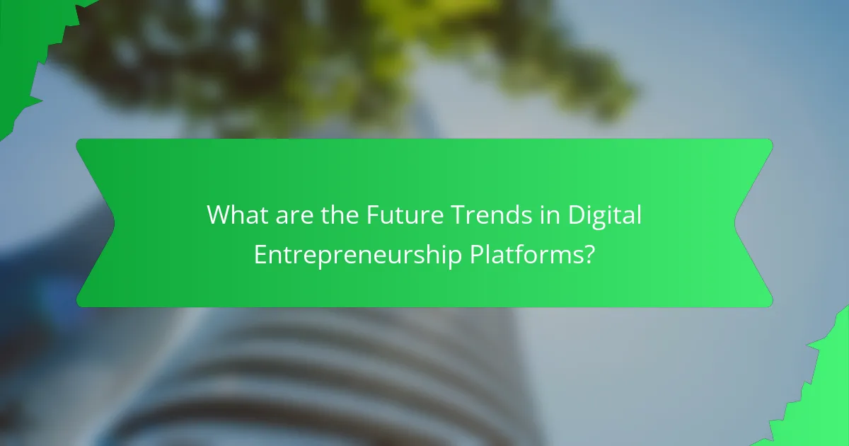 What are the Future Trends in Digital Entrepreneurship Platforms?