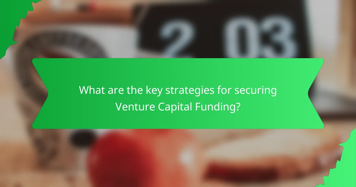 What are the key strategies for securing Venture Capital Funding?