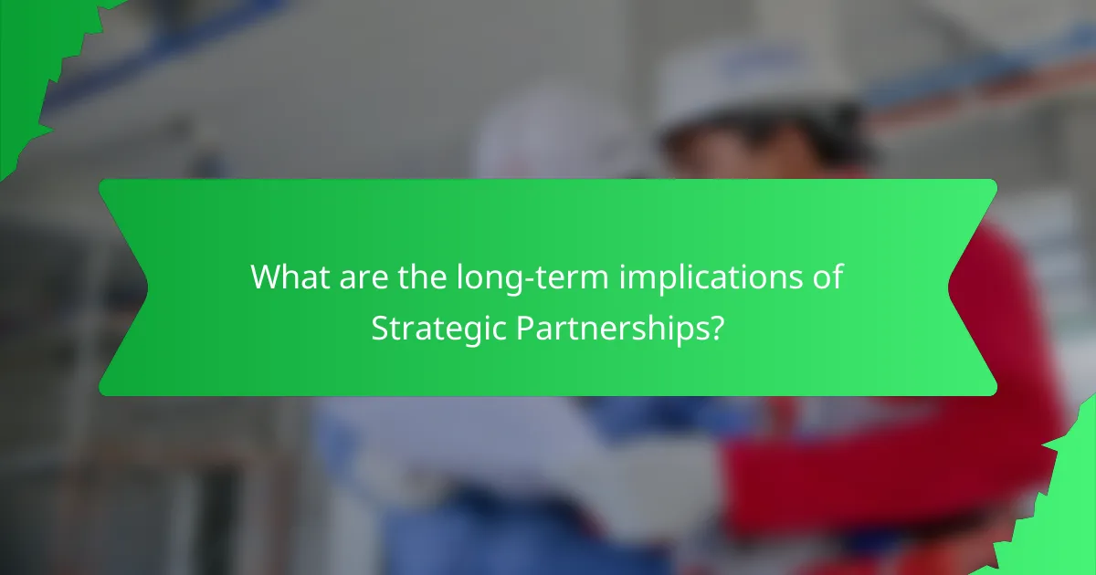 What are the long-term implications of Strategic Partnerships?