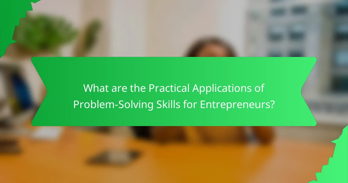 What are the Practical Applications of Problem-Solving Skills for Entrepreneurs?