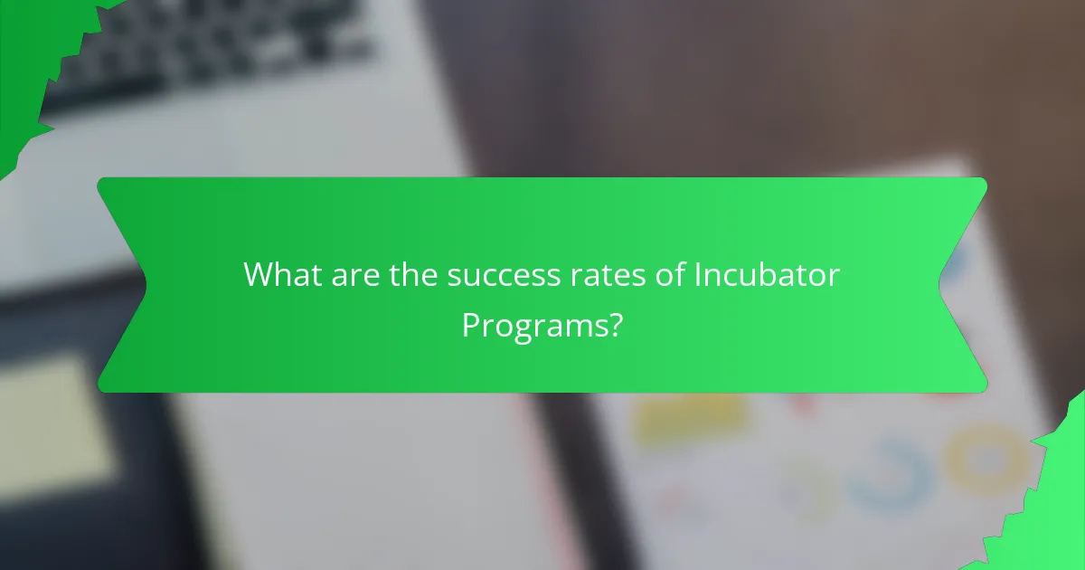 What are the success rates of Incubator Programs?