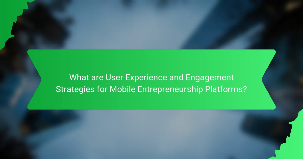 What are User Experience and Engagement Strategies for Mobile Entrepreneurship Platforms?