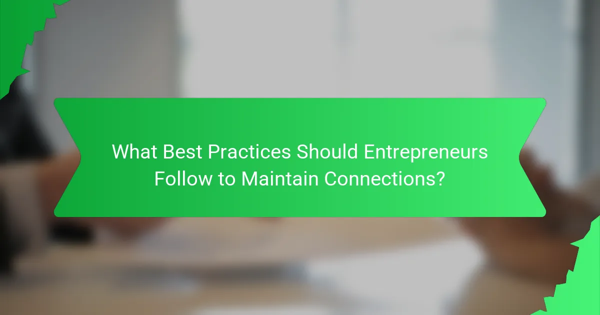 What Best Practices Should Entrepreneurs Follow to Maintain Connections?