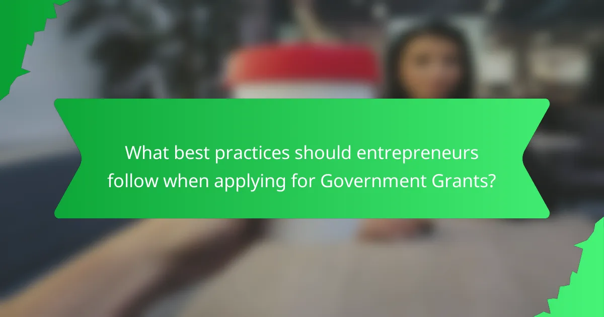 What best practices should entrepreneurs follow when applying for Government Grants?