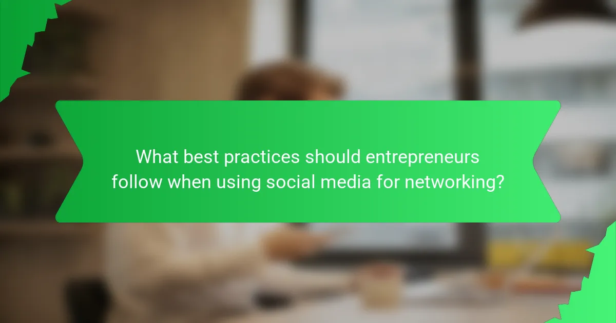 What best practices should entrepreneurs follow when using social media for networking?