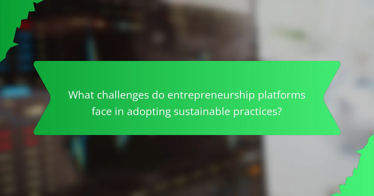 What challenges do entrepreneurship platforms face in adopting sustainable practices?