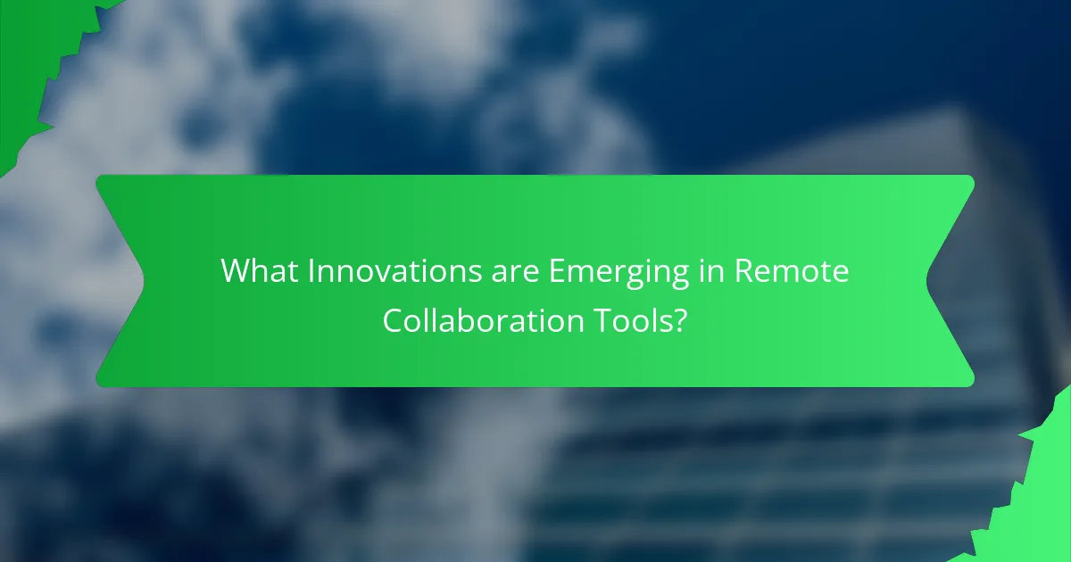 What Innovations are Emerging in Remote Collaboration Tools?
