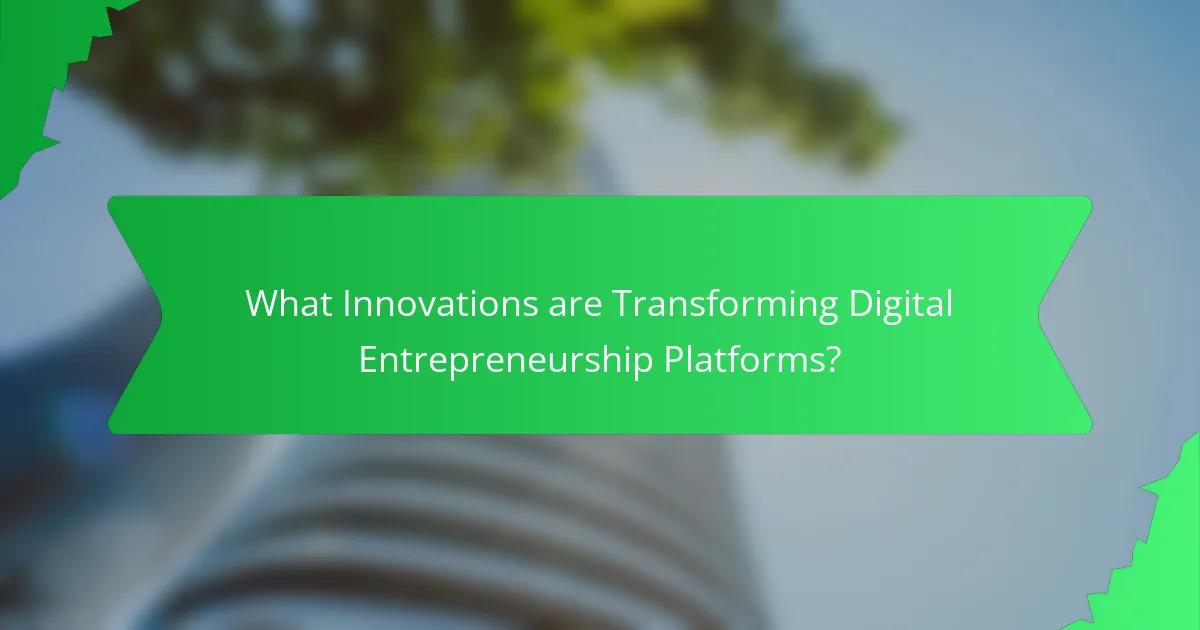 What Innovations are Transforming Digital Entrepreneurship Platforms?