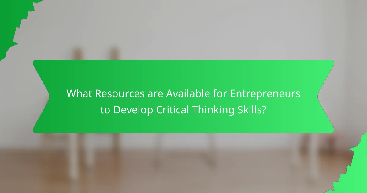 What Resources are Available for Entrepreneurs to Develop Critical Thinking Skills?