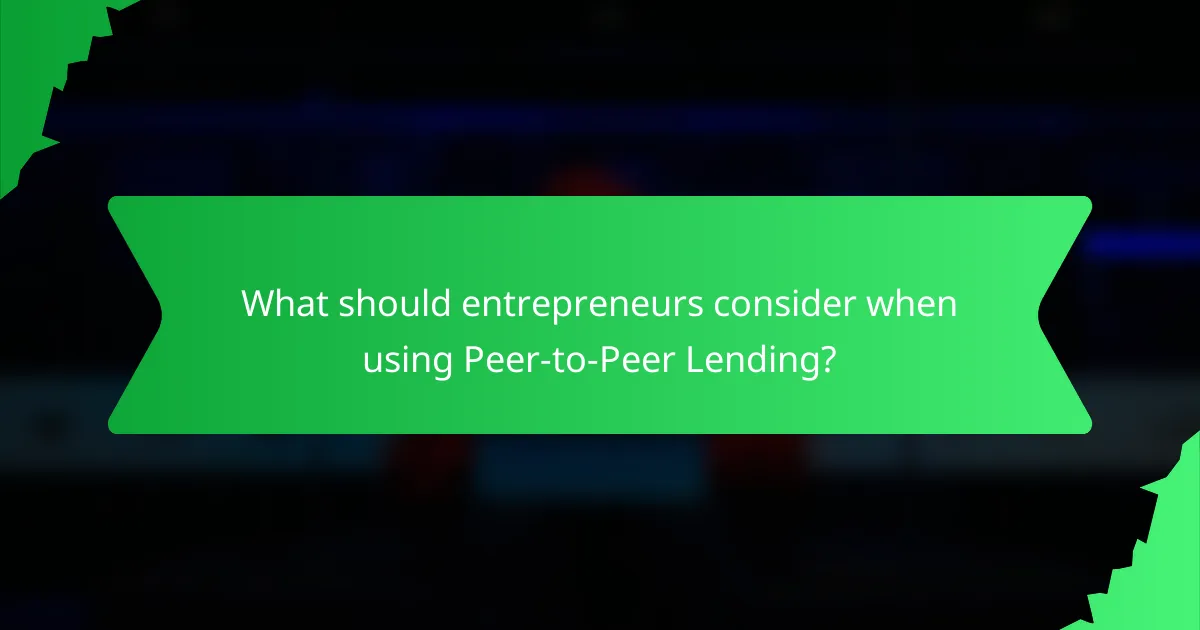What should entrepreneurs consider when using Peer-to-Peer Lending?