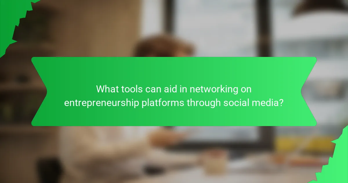 What tools can aid in networking on entrepreneurship platforms through social media?