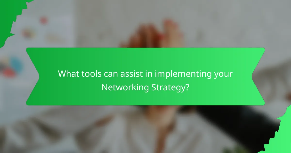 What tools can assist in implementing your Networking Strategy?