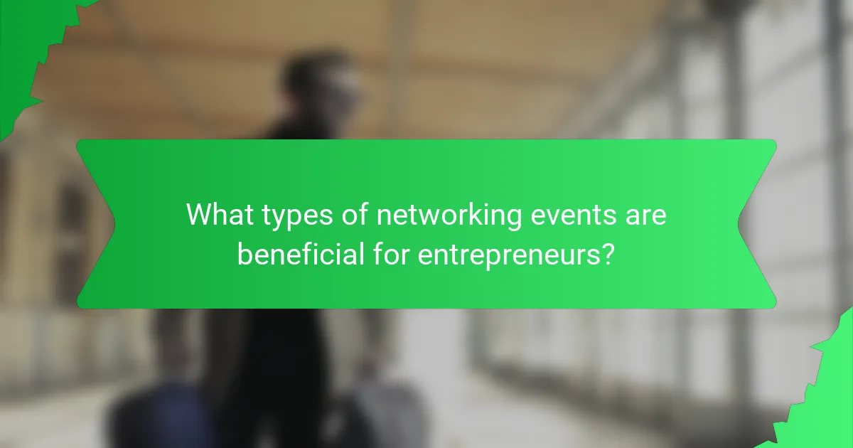What types of networking events are beneficial for entrepreneurs?