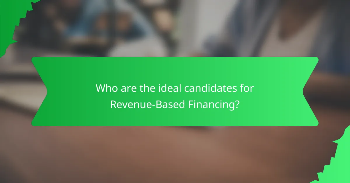 Who are the ideal candidates for Revenue-Based Financing?